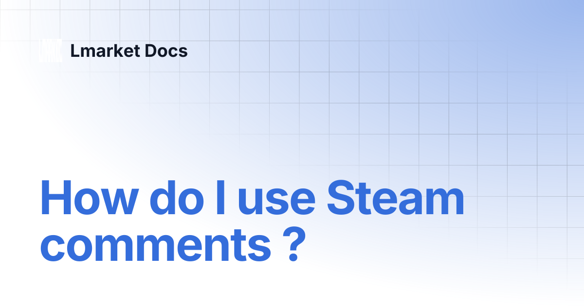 How do I use Steam comments ? | Lmarket Docs